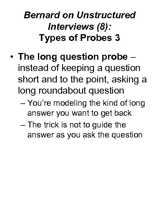 Bernard on Unstructured Interviews (8): Types of Probes 3 • The long question probe