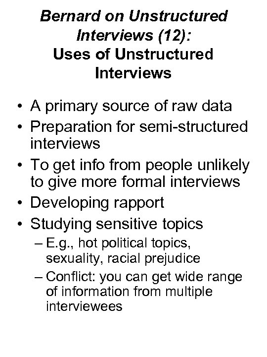 Bernard on Unstructured Interviews (12): Uses of Unstructured Interviews • A primary source of