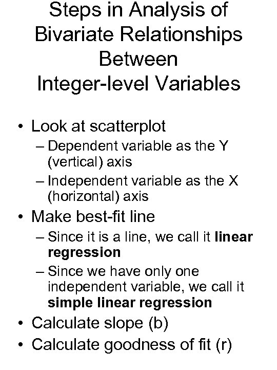 Steps in Analysis of Bivariate Relationships Between Integer-level Variables • Look at scatterplot –