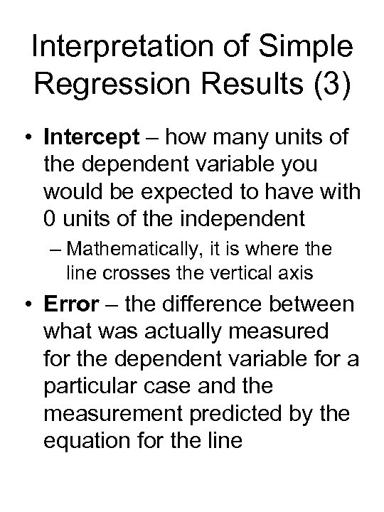 Interpretation of Simple Regression Results (3) • Intercept – how many units of the