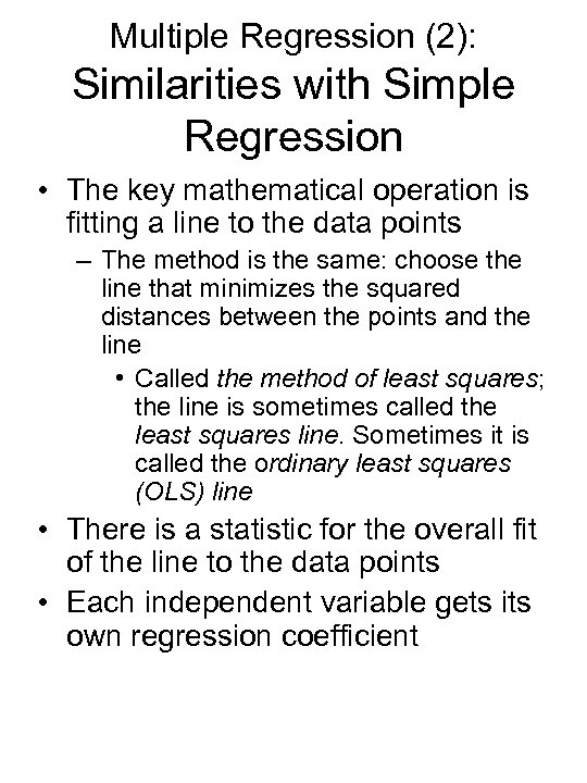 Multiple Regression (2): Similarities with Simple Regression • The key mathematical operation is fitting