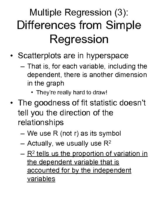 Multiple Regression (3): Differences from Simple Regression • Scatterplots are in hyperspace – That