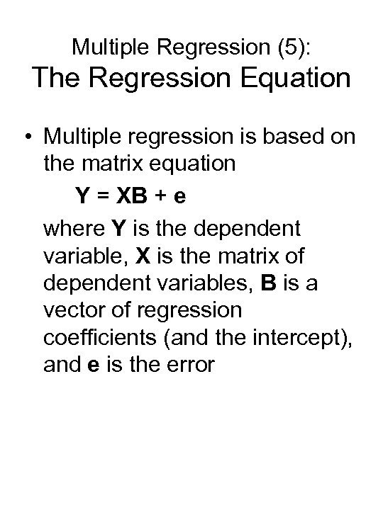 Multiple Regression (5): The Regression Equation • Multiple regression is based on the matrix