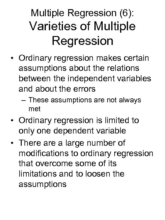 Multiple Regression (6): Varieties of Multiple Regression • Ordinary regression makes certain assumptions about