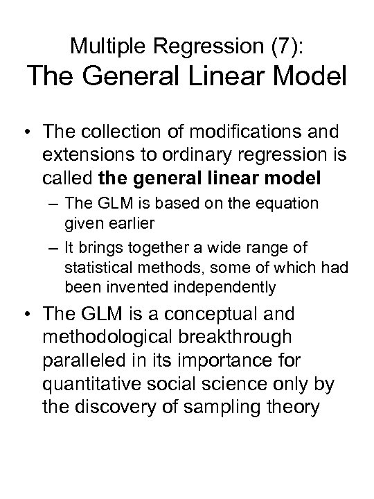 Multiple Regression (7): The General Linear Model • The collection of modifications and extensions