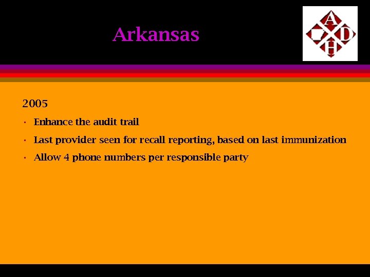Arkansas 2005 • Enhance the audit trail • Last provider seen for recall reporting,