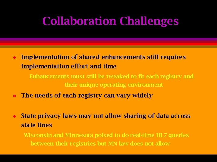 Collaboration Challenges l Implementation of shared enhancements still requires implementation effort and time Enhancements