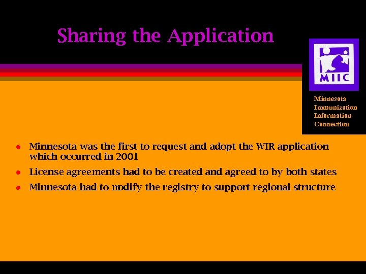 Sharing the Application Minnesota Immunization Information Connection l Minnesota was the first to request