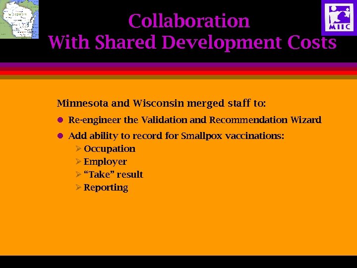 Collaboration With Shared Development Costs Minnesota and Wisconsin merged staff to: l Re-engineer the