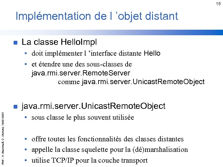 15 Implémentation de l ’objet distant n La classe Hello. Impl • doit implémenter