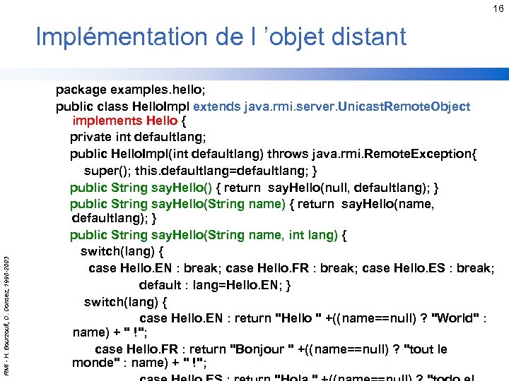 16 RMI - H. Bourzoufi, D. Donsez, 1998 -2003 Implémentation de l ’objet distant