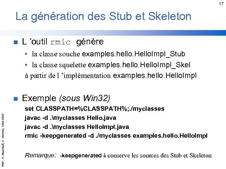 17 La génération des Stub et Skeleton n L ’outil rmic génère • la