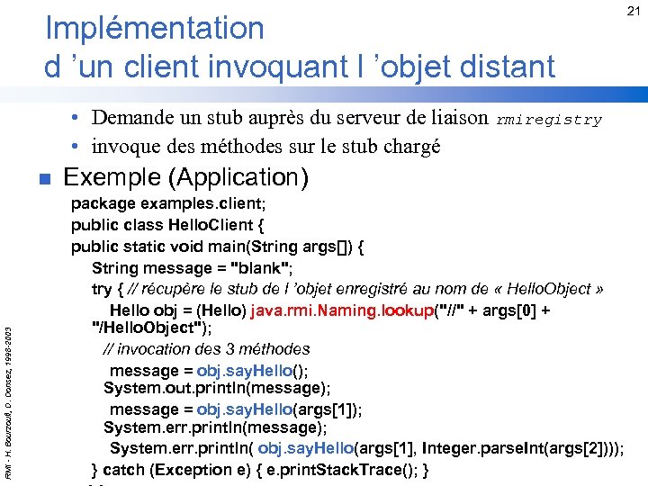 Implémentation d ’un client invoquant l ’objet distant 21 • Demande un stub auprès