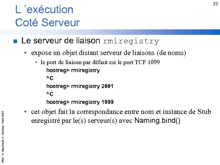 L ’exécution Coté Serveur n Le serveur de liaison rmiregistry • expose un objet