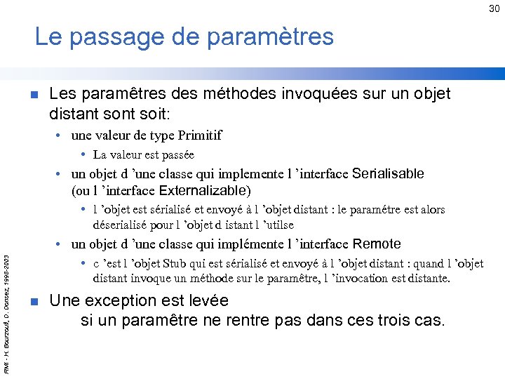 30 Le passage de paramètres n Les paramêtres des méthodes invoquées sur un objet