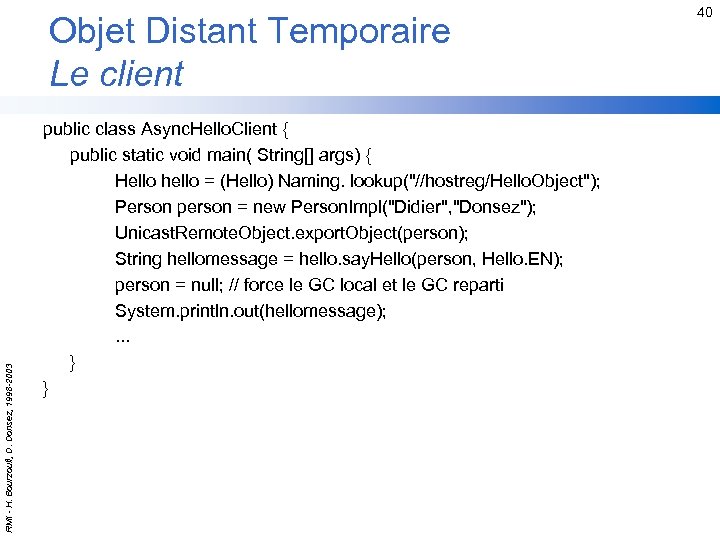 RMI - H. Bourzoufi, D. Donsez, 1998 -2003 Objet Distant Temporaire Le client public