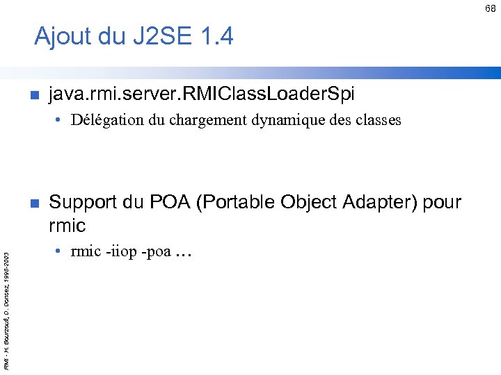 68 Ajout du J 2 SE 1. 4 n java. rmi. server. RMIClass. Loader.