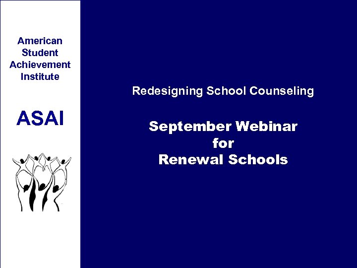 American Student Achievement Institute Redesigning School Counseling ASAI September Webinar for Renewal Schools 