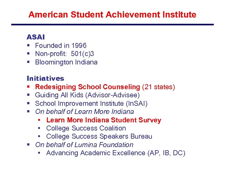 American Student Achievement Institute ASAI § Founded in 1996 § Non-profit: 501(c)3 § Bloomington