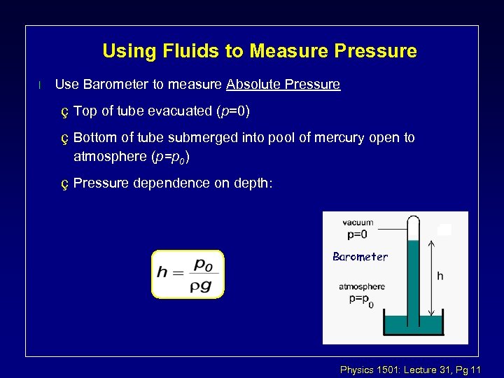 Using Fluids to Measure Pressure l Use Barometer to measure Absolute Pressure ç Top