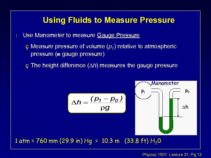 Using Fluids to Measure Pressure l Use Manometer to measure Gauge Pressure ç Measure