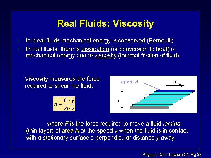 Real Fluids: Viscosity l l In ideal fluids mechanical energy is conserved (Bernoulli) In