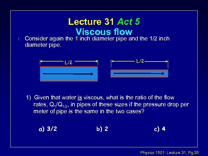 l Lecture 31 Act 5 Viscous flow Consider again the 1 inch diameter pipe