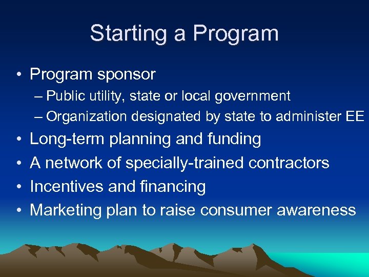 Starting a Program • Program sponsor – Public utility, state or local government –