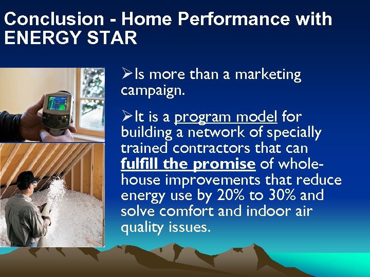 Conclusion - Home Performance with ENERGY STAR ØIs more than a marketing campaign. ØIt