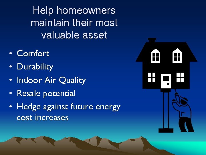 Help homeowners maintain their most valuable asset • • • Comfort Durability Indoor Air