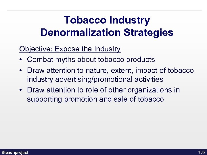 Tobacco Industry Denormalization Strategies Objective: Expose the Industry • Combat myths about tobacco products
