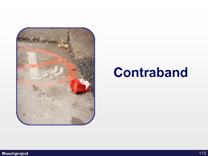 Contraband #teachproject 113 