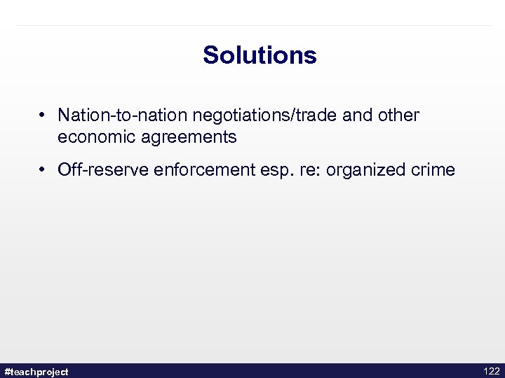 Solutions • Nation-to-nation negotiations/trade and other economic agreements • Off-reserve enforcement esp. re: organized