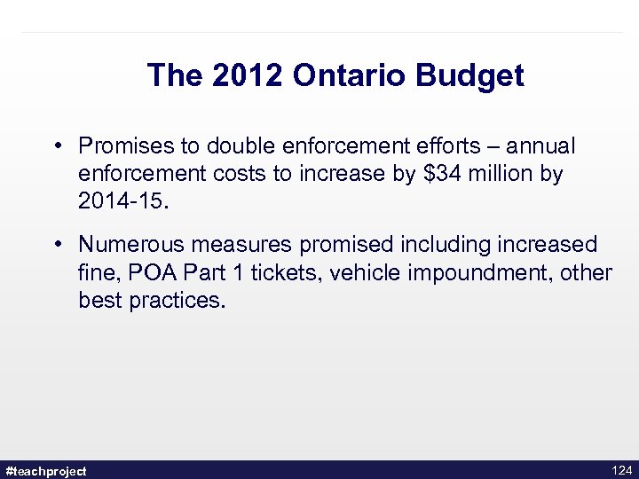 The 2012 Ontario Budget • Promises to double enforcement efforts – annual enforcement costs