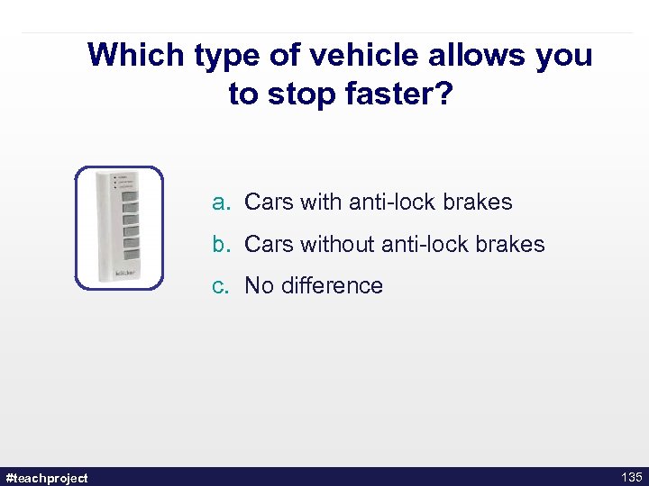 Which type of vehicle allows you to stop faster? a. Cars with anti-lock brakes