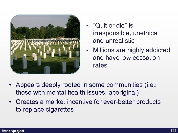  • • “Quit or die” is irresponsible, unethical and unrealistic Millions are highly