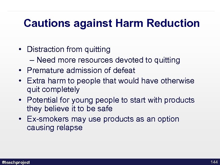 Cautions against Harm Reduction • Distraction from quitting – Need more resources devoted to