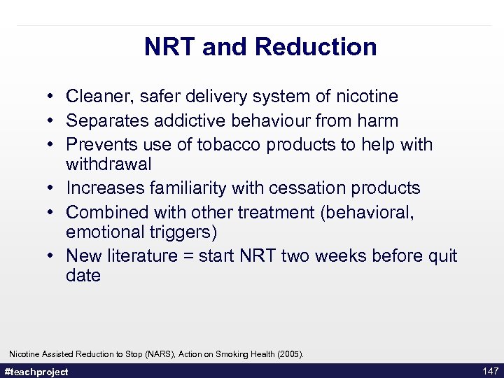 NRT and Reduction • Cleaner, safer delivery system of nicotine • Separates addictive behaviour