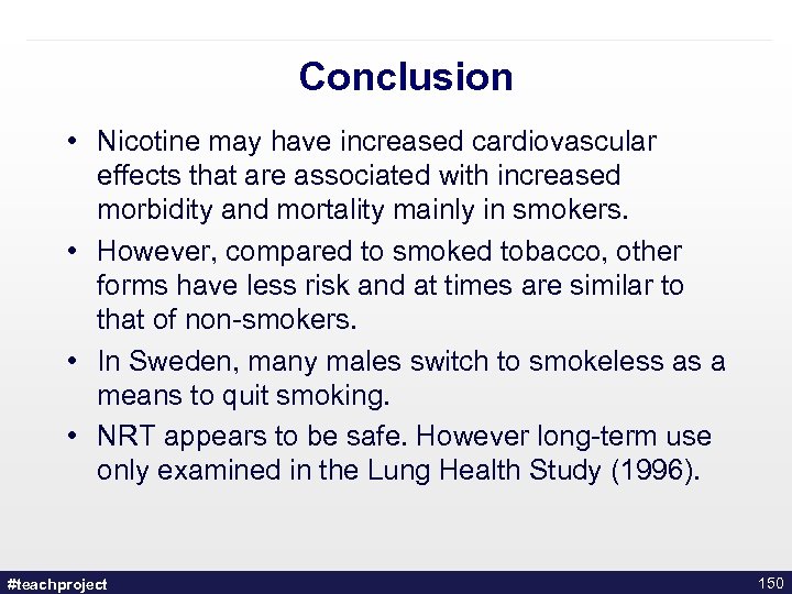 Conclusion • Nicotine may have increased cardiovascular effects that are associated with increased morbidity