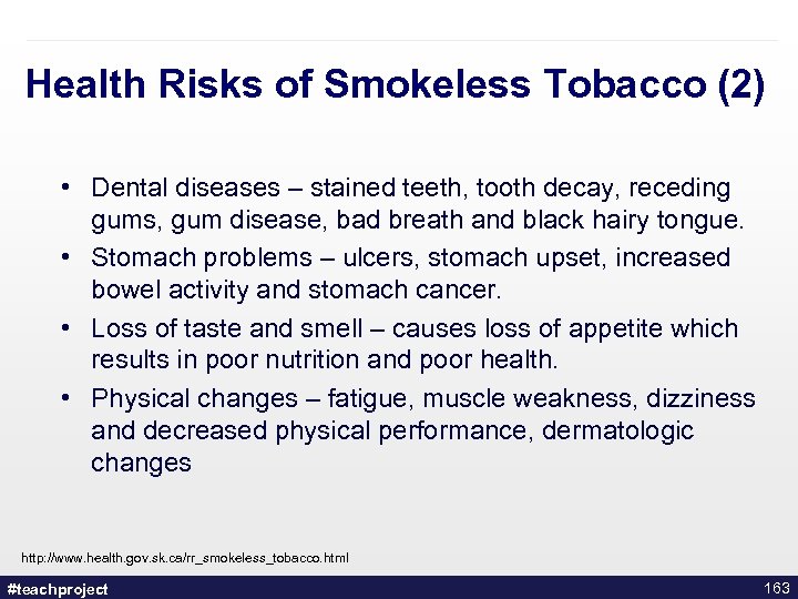 Health Risks of Smokeless Tobacco (2) • Dental diseases – stained teeth, tooth decay,