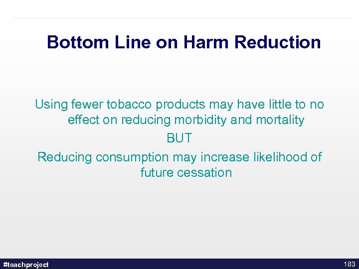 Bottom Line on Harm Reduction Using fewer tobacco products may have little to no