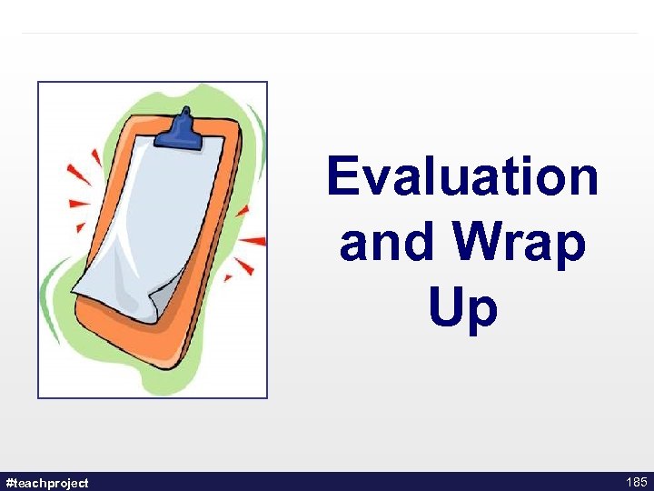 Evaluation and Wrap Up #teachproject 185 