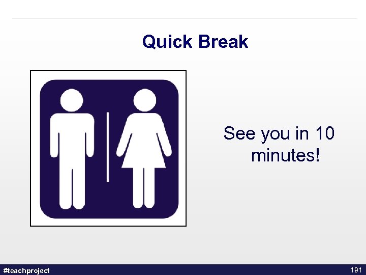 Quick Break See you in 10 minutes! #teachproject 191 