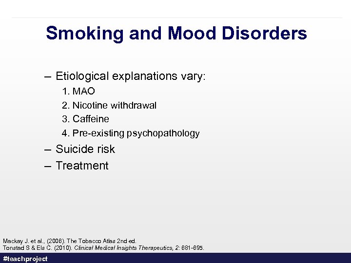 Smoking and Mood Disorders – Etiological explanations vary: 1. MAO 2. Nicotine withdrawal 3.