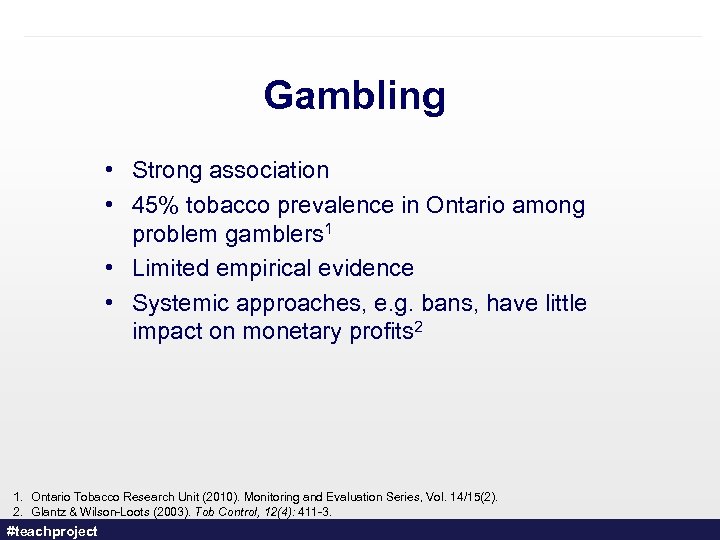 Gambling • Strong association • 45% tobacco prevalence in Ontario among problem gamblers 1