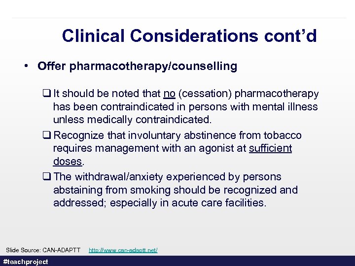 Clinical Considerations cont’d • Offer pharmacotherapy/counselling q It should be noted that no (cessation)