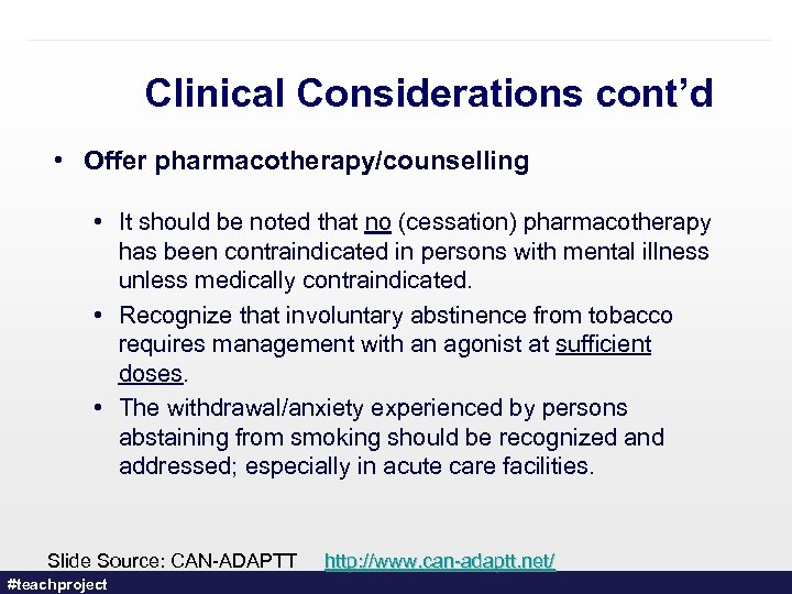 Clinical Considerations cont’d • Offer pharmacotherapy/counselling • It should be noted that no (cessation)