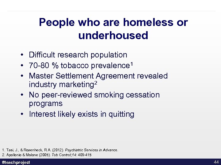 People who are homeless or underhoused • Difficult research population • 70 -80 %
