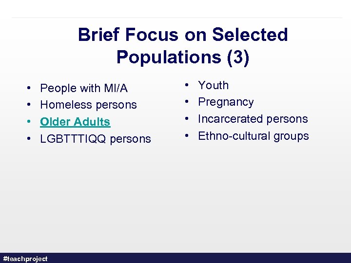 Brief Focus on Selected Populations (3) • • People with MI/A Homeless persons Older