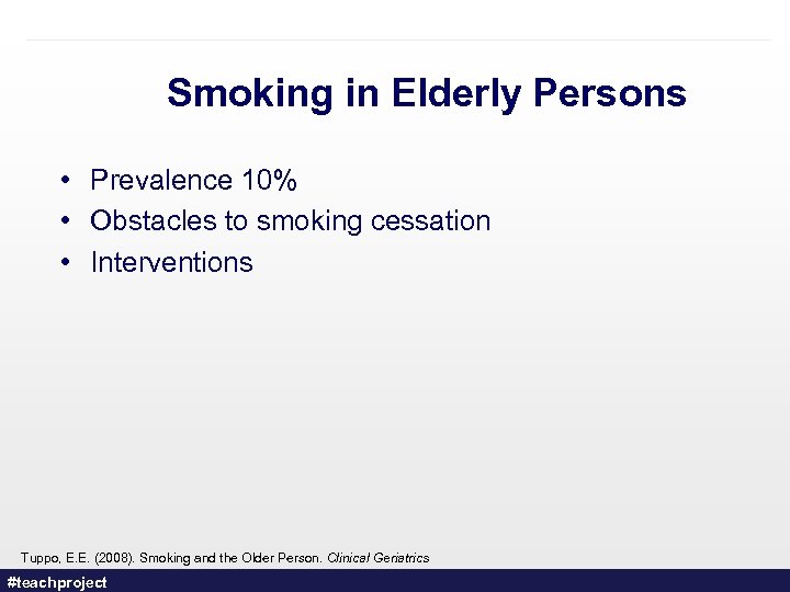 Smoking in Elderly Persons • Prevalence 10% • Obstacles to smoking cessation • Interventions
